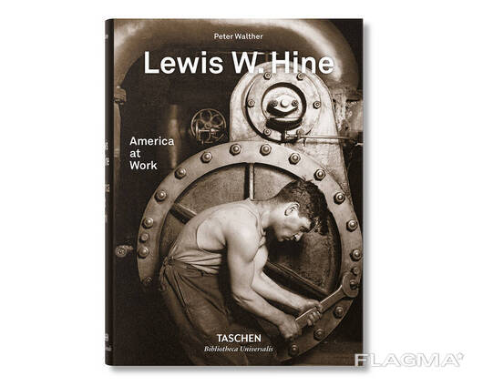 Альбомы известных фотографов книга Льюис Хайн Lewis W. Hine "America at Work" Taschen. ..