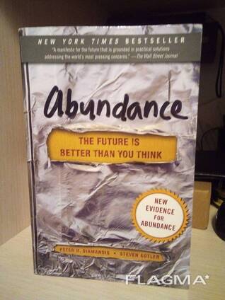 Steven Kotler, Peter H. Diamandis Abundance : The Future Is Better Than You Think